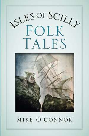 Isles of Scilly Folk Tales de Mike O'Connor