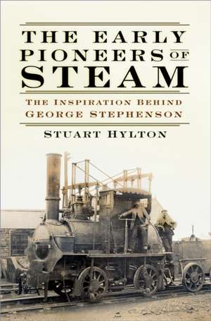 The Early Pioneers of Steam: The Inspiration Behind George Stephenson de Stuart Hylton