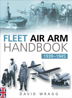 Fleet Air Arm Handbook 1939-1945 de David Wragg