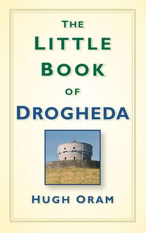 Little Book of Drogheda de Hugh Oram