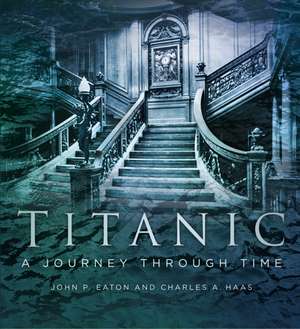 Titanic: A Journey Through Time de Charles A Haas