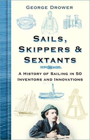 Sails, Skippers and Sextants de George Drower