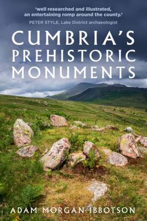 Cumbria's Prehistoric Monuments de Adam Morgan Ibbotson