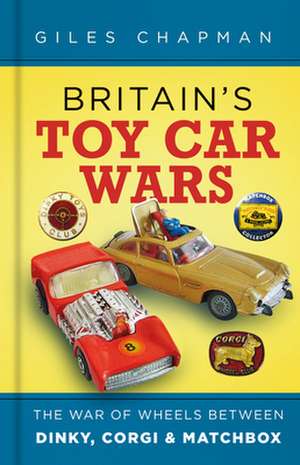 Britain's Toy Car Wars de Giles Chapman