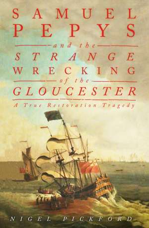 Samuel Pepys and the Strange Wrecking of the Gloucester de Nigel Pickford