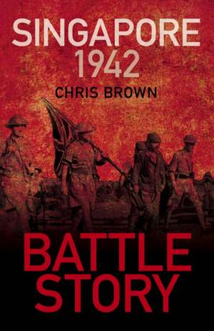 Battle Story: Singapore 1942 de Chris Brown