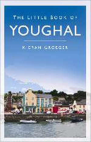 The Little Book of Youghal de Kieran Groeger