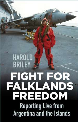 Fight for Falklands Freedom de Harold Briley