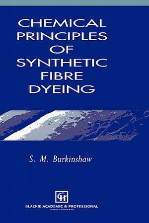 Chemical Principles of Synthetic Fibre Dyeing de S.M. Burkinshaw