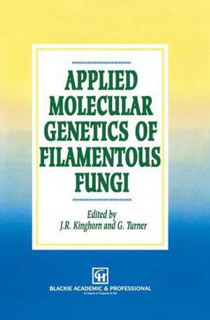 Applied Molecular Genetics of Filamentous Fungi de J.R. Kinghorn