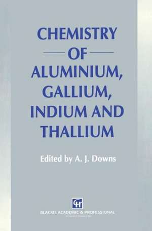 Chemistry of Aluminium, Gallium, Indium and Thallium de A. J. Downs