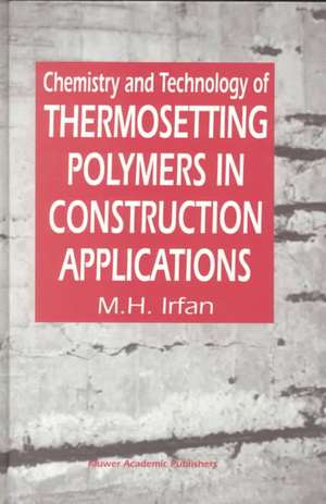 Chemistry and Technology of Thermosetting Polymers in Construction Applications de M.H. Irfan