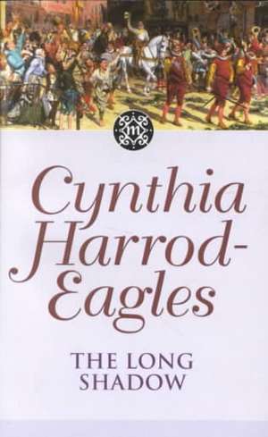 Morland Dynasty 6: The Long Shadow de Cynthia Harrod-Eagles