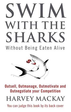 Mackay, H: Swim With The Sharks Without Being Eaten Alive de Harvey Mackay