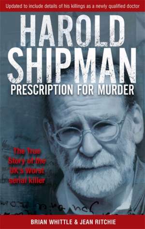 Harold Shipman - Prescription For Murder de Brian Whittle