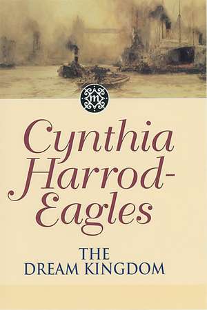 The Dream Kingdom de Cynthia Harrod-Eagles