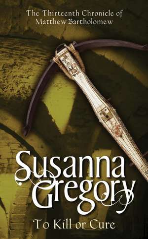 To Kill Or Cure de Susanna Gregory