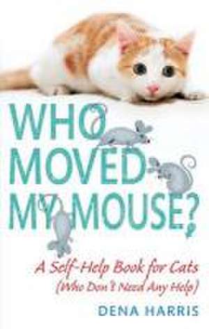 Who Moved My Mouse? de Dena Harris