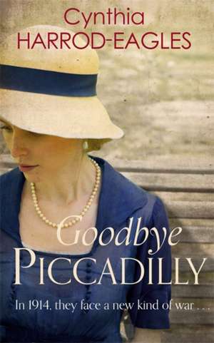 Goodbye, Piccadilly de Cynthia Harrod-Eagles