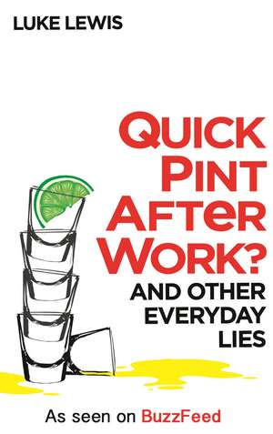 Quick Pint After Work?: And Other Everyday Lies de Luke Lewis