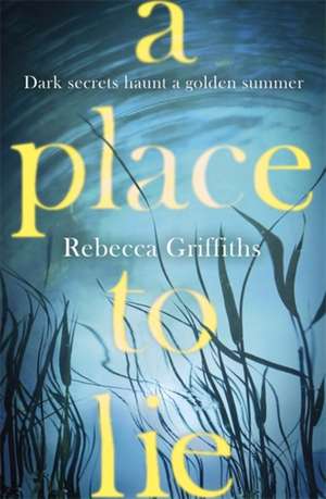 Griffiths, R: A Place to Lie de Rebecca Griffiths