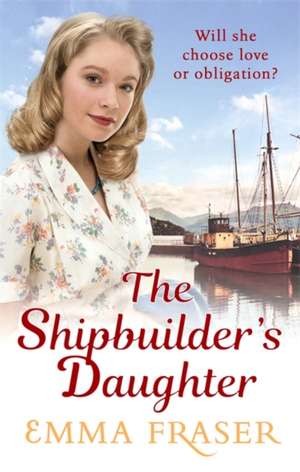 SHIPBUILDERS DAUGHTER de Emma Fraser