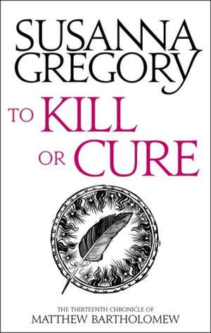 To Kill or Cure de Susanna Gregory