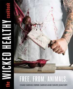 The Wicked Healthy Cookbook de Chad Sarno