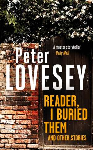 Reader, I Buried Them and Other Stories de Peter Lovesey