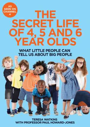 The Secret Life of 4, 5 and 6 Year Olds de Teresa Watkins