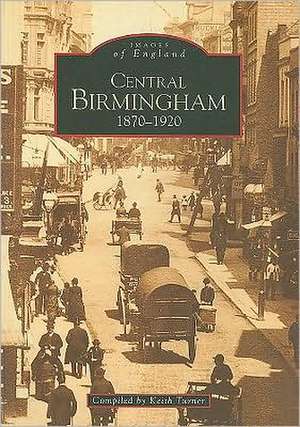 Central Birmingham 1870-1920: Images of England de Keith Turner