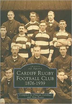 Gardiner, D: Cardiff Rugby Football Club, 1876-1939 de Duncan Gardiner