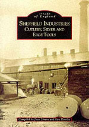 Sheffield's Industries: Cutlery, Silver and Edge Tools de Joan Unwin