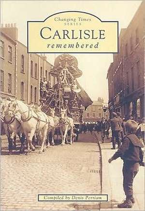 Carlisle Remembered de Denis Perriam