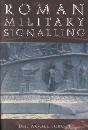 Roman Military Signalling de David Woolliscroft