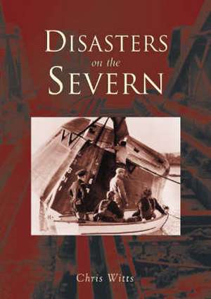 Disasters on the Severn de Chris Witts