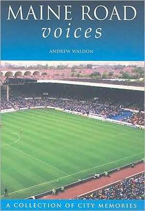 Maine Road Voices: A Collection of City Memories de Andrew Waldon