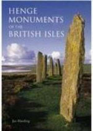 The Henge Monuments of the British Isles de Jan Harding