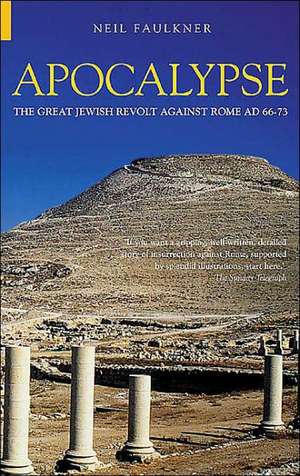 Apocalypse: The Great Jewish Revolt Against Rome Ad 66-73 de Neil Faulkner