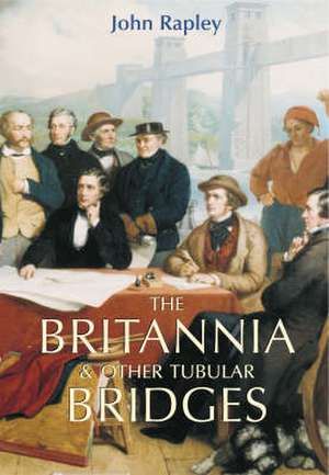 THE BRITANNIA AND OTHER TUBULAR BRIDGES de John Rapley