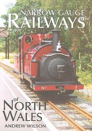 Narrow Gauge Railways of North Wales de Andrew Wilson