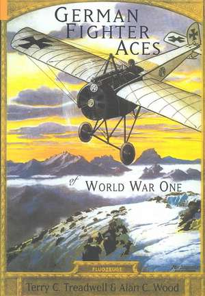 German Fighter Aces of World War One de Terry C. Treadwell