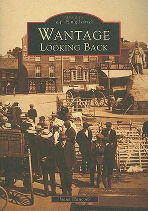 Wantage Looking Back de Irene Hancock