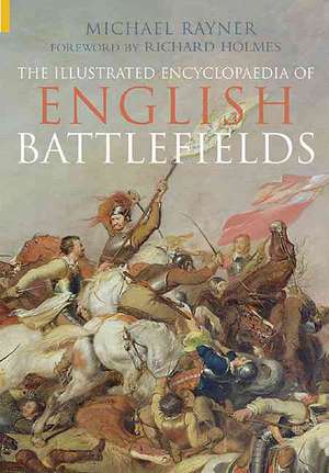 English Battlefields: An Illustrated Encyclopaedia de Michael Etc Rayner