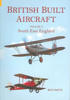 Smith, R: British Built Aircraft de Ron Smith