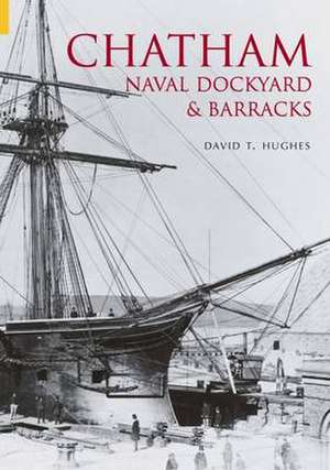 Chatham Naval Dockyard and Barracks de David Hughes