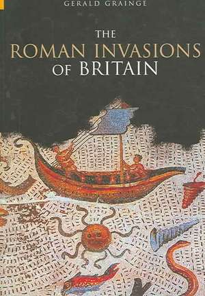 The Roman Invasions of Britain de Gerald Grainge