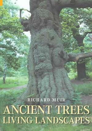 Muir, R: Ancient Trees, Living Landscapes de Richard Muir