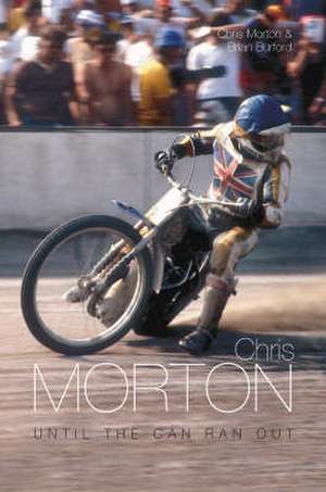 Chris Morton: Until the Can Ran Out de Brian Burford