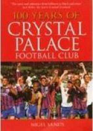 100 Years of Crystal Palace FC de Nigel Sands